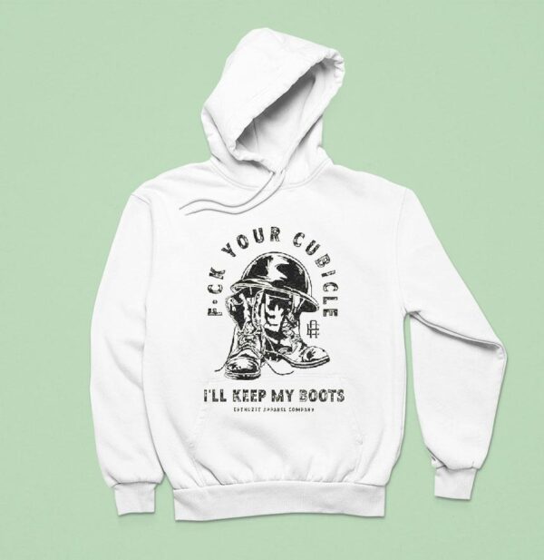 Fuck Your Cubicle I Ll Keep My Boots Enthuzs Hoodie
