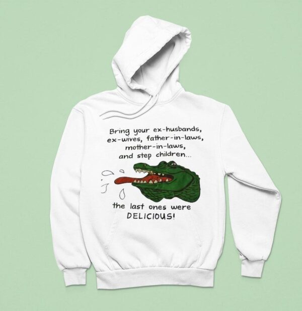Gator Bring Your Ex Husbands Ex Wives Father In Laws Mother In Laws And Step Children Hoodie