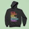 Get In Trouble Good Trouble Necessary Trouble Hoodie