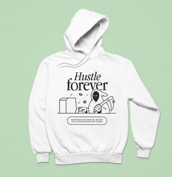 Glowhouse Hustle Forever Inspiration Is For Amateurs The Rest Of Us Just Show Up And Get To Work Hoodie