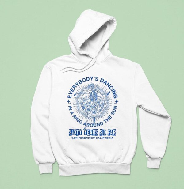 Grateful Dead Everybody S Dancing In A Ring Around The Sun San Francisco California Skeleton Hoodie