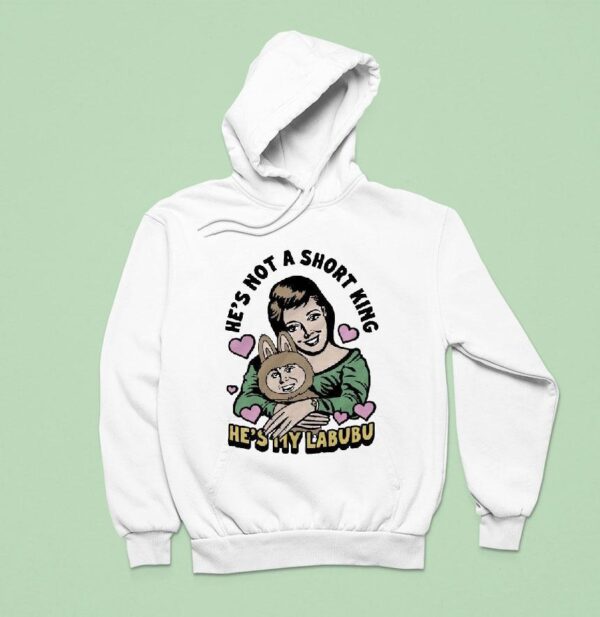 He S Not A Short King He S My Labubu Hoodie
