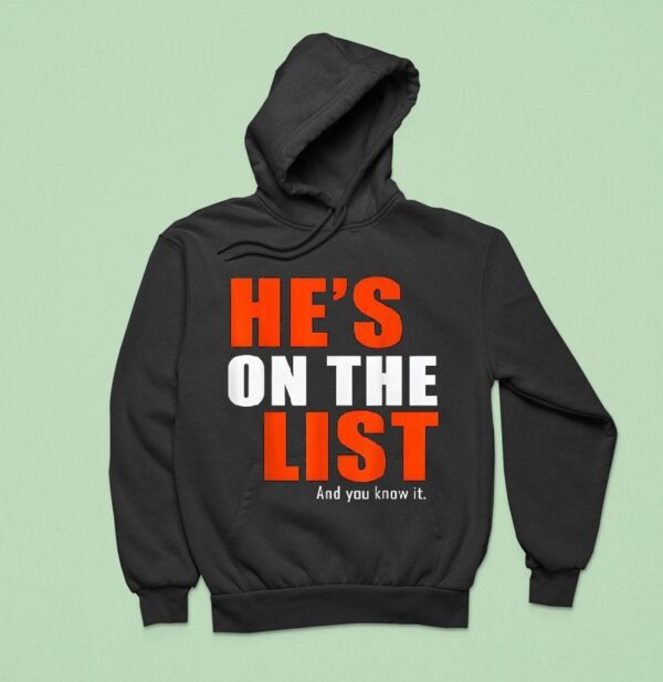 He S On The List And You Know I Hoodie