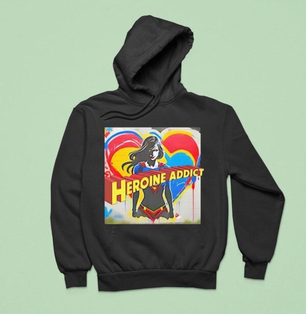 Heroine Addict Love My Girl Hoodie