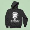 Hillary Clinton Don T Make Me Have To Kill Yourself Hoodie