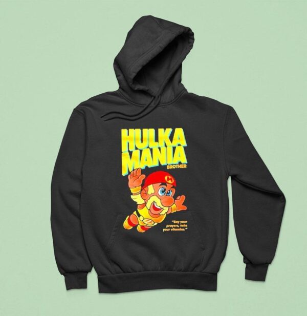 Hulka Mania Bros Hulk Hogan Say Your Prayers Take Your Vitamins Hoodie