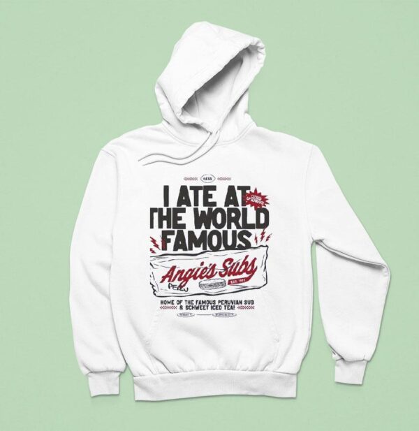 I Ate At The World Famous Angie S Subs Est Hoodie