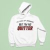 I D Give Up Drinking But I M No Quitter Hoodie