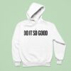 I Do It So Good Hoodie