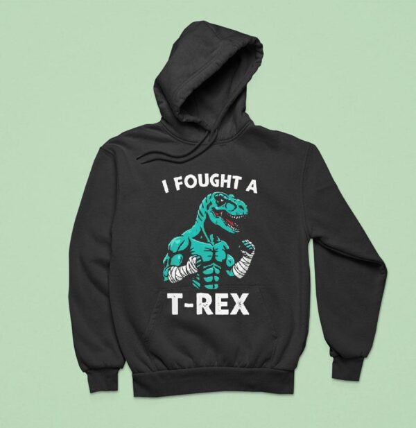 I Fought A T Rex Hoodie