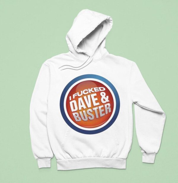 I Fucked Dave And Buster Hoodie