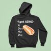 I Got Adhd A Darn Hot Dog Hoodie