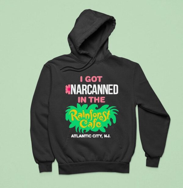 I Got Narcanned In The Rainforest Cafe Atlantic City Nj Hoodie