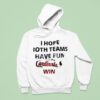 I Hope Both Teams Have Fun But The St Louis Cardinals Win Hoodie
