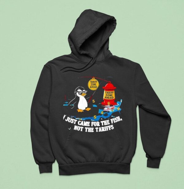 I Just Came For The Fish Not The Tariffs Hoodie