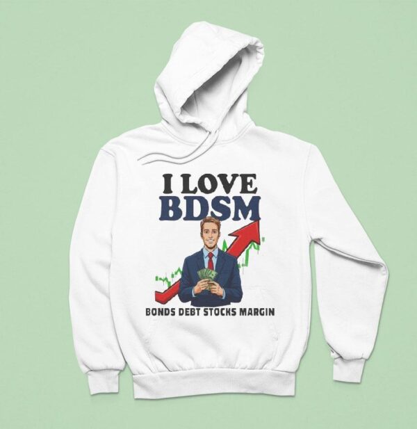 I Love Bdsm Bonds Debt Stock Margin Hoodie