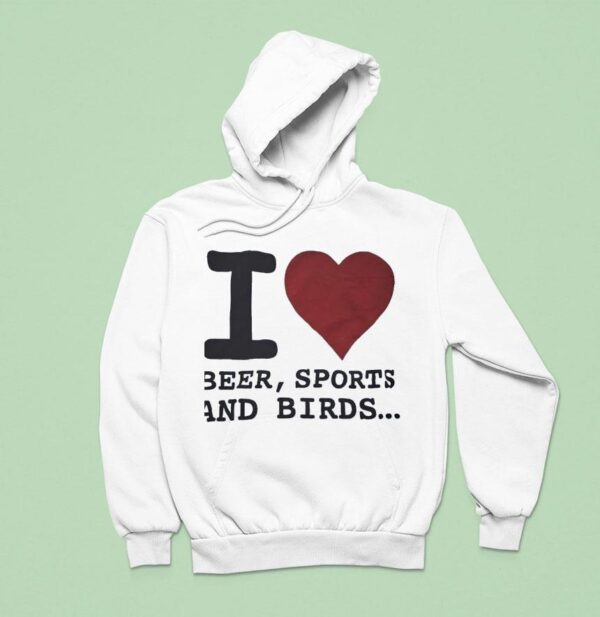 I Love Beer Sports And Birds Hoodie
