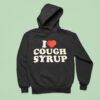 I Love Cough Syrup Hoodie