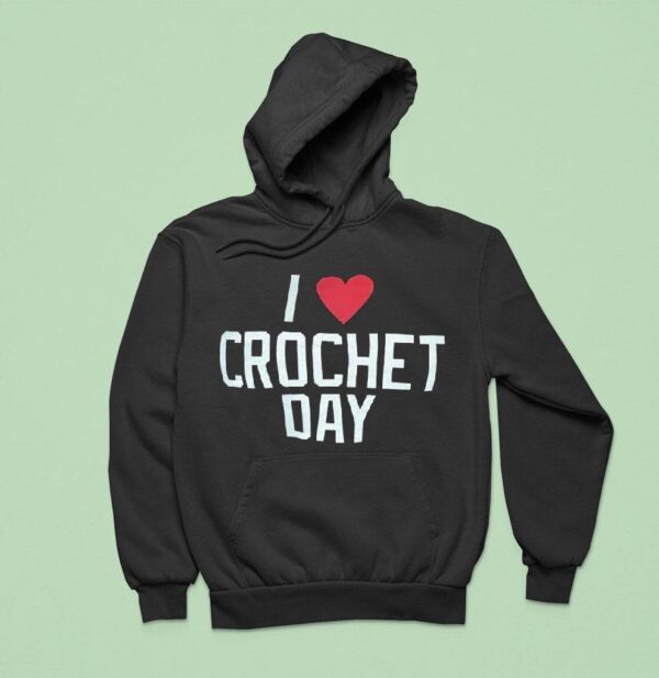 I Love Crochet Day Hoodie
