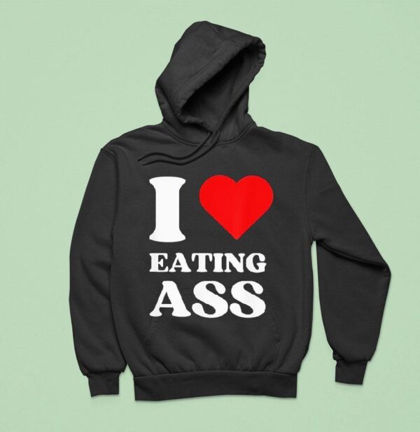 I Love Eating Ass Hoodie