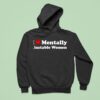 I Love Mentally Unstable Women New Hoodie