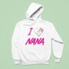 I Love Nana New Hoodie