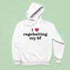 I Love Ragebaiting My Bf Hoodie