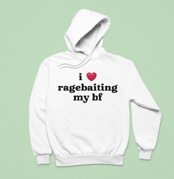 I Love Ragebaiting My Bf Hoodie
