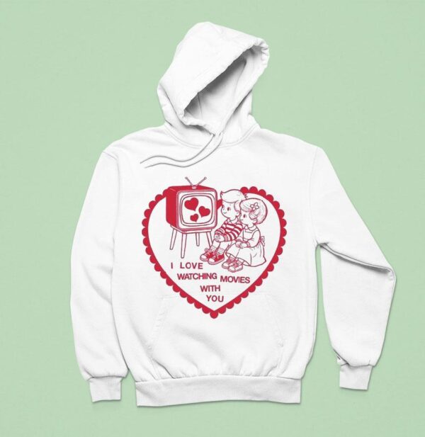 I Love Watching Movies With You Hear Hoodie