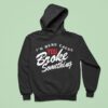 I M Here Cause You Broke Something Hoodie