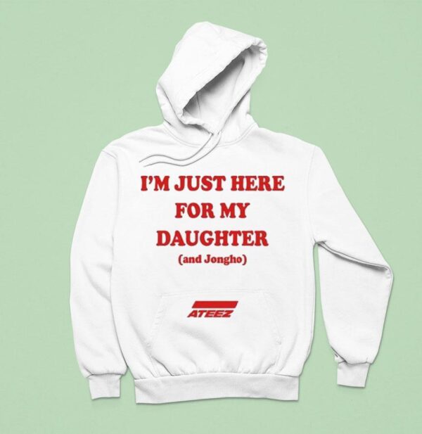 I M Just Here For My Daughter And Jongho Az Hoodie