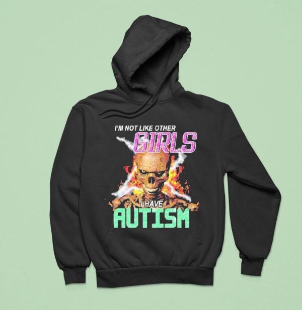 I M Not Like Other Girls I Have Autism Skeleton Flames Hoodie