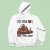 I M The Nfl Need A Fifth Liquor Hoodie