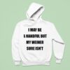I May Be A Handful But My Weiner Sure Isn Hoodie
