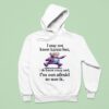 I May Not Know Karate But I Do Know Crazy And I M Not Afraid To Use I Hoodie