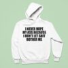 I Never Wipe My Ass Because I Don T Let Shit Bother Me Hoodie