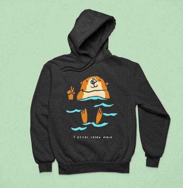 I Otter Relax More Hoodie