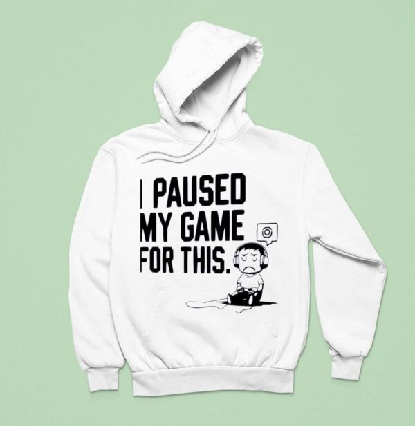 I Paused My Game For This Hoodie