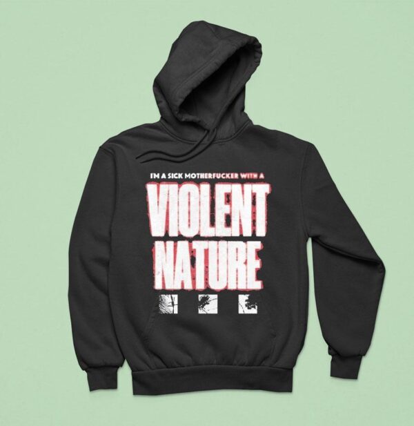 I Prevail I M A Sick Motherfucker With A Violent Nature Hoodie