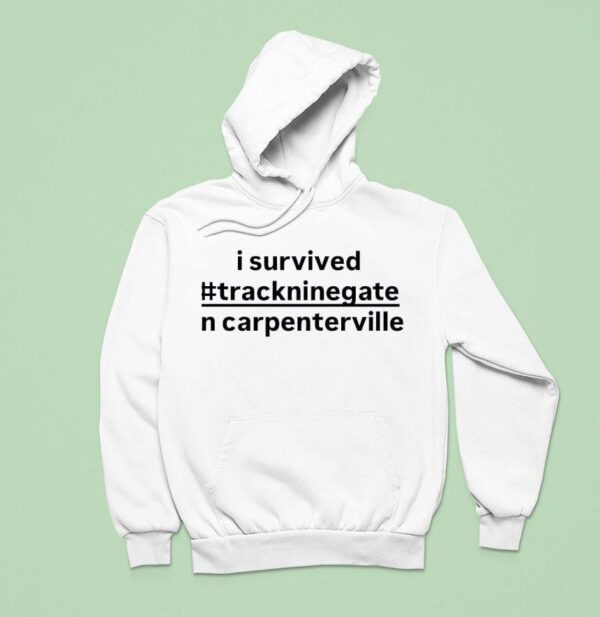 I Survived Trackninegate In Carpentersville Hoodie
