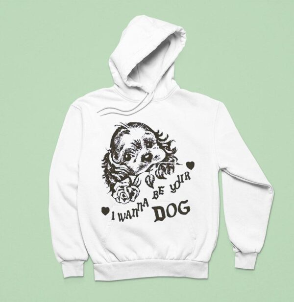 I Wanna Be Your Dog Hoodie