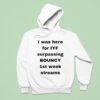I Was Here For Iyf Surpassing Bouncy St Week Streams Hoodie