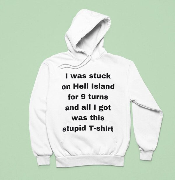 I Was Stuck On Hell Island For Turns And All I Got Was This Stpid Hoodie