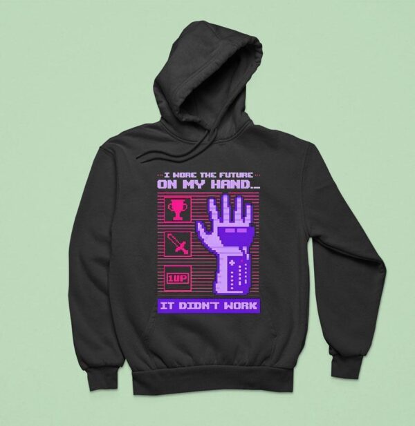 I Wore The Future On My Hand It Didn T Work Hoodie