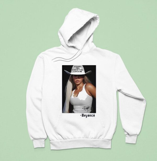 If Ever I Fall I Know Y All Catch Me Beyonce Hoodie