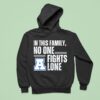 In This Family No One Fights Lone Hoodie
