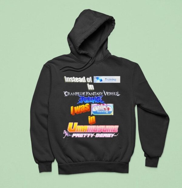 Instead Of Training In Granblue Fantasy Versus Rising I Was Training In Umamusume Pretty Derby Hoodie