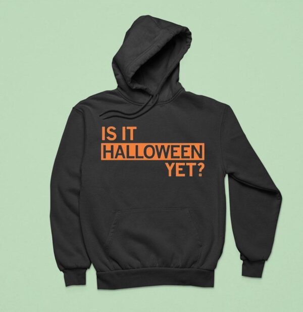 Is It Halloween Ye Hoodie