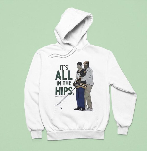 It S All In The Hips Golf Happy Gilmore Hoodie
