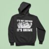 It S Not Cartoon It S Anime Hoodie